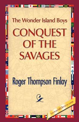 The Wonder Island Boys: Conquest of the Savages (Hardback)