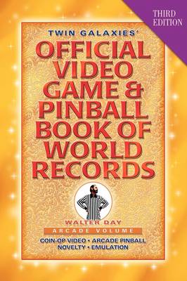 Twin Galaxies' Official Video Game & Pinball Book of World Records; Arcade Volume, Third Edition (Hardback)