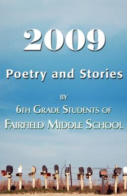 2009 Poetry and Stories by 6th Grade Students of Fairfield Middle School (Paperback)