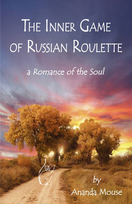 The Inner Game of Russian Roulette: A Romance of the Soul (Hardback)