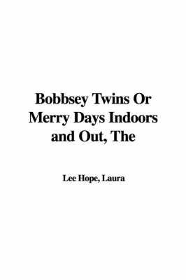 The Bobbsey Twins or Merry Days Indoors and Out (Hardback)