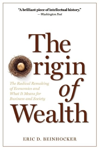 The Origin of Wealth: The Radical Remaking of Economics and What it Means for Business and Society (Paperback)