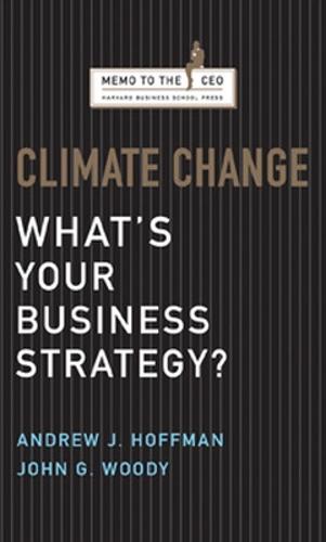 Climate Change: What's Your Business Strategy? - Harvard Memo to the CEO (Hardback)