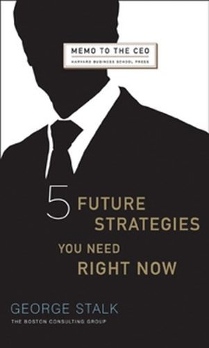 Five Future Strategies You Need Right Now - Harvard Memo to the CEO (Hardback)