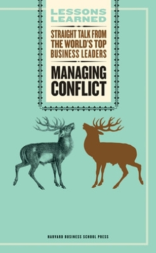 Managing Conflict: Straight Talk from the World's Top Business Leaders - Harvard Lessons Learned (Paperback)