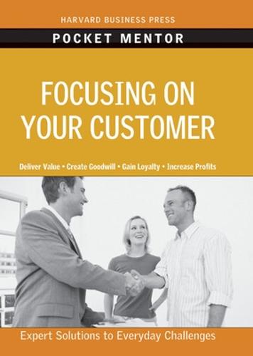 Focusing on Your Customer - Harvard Pocket Mentor (Paperback)