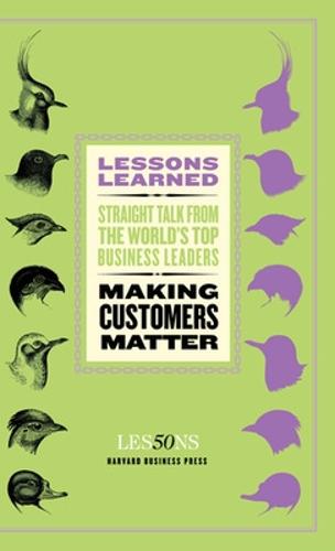 Making Customers Matter - Harvard Lessons Learned (Paperback)