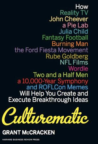 Culturematic: How Reality TV, John Cheever, a Pie Lab, Julia Child, Fantasy Football . . . Will Help You Create and Execute Breakthrough Ideas (Hardback)