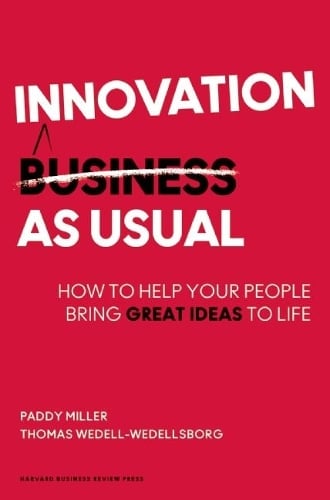 Innovation as Usual: How to Help Your People Bring Great Ideas to Life (Hardback)