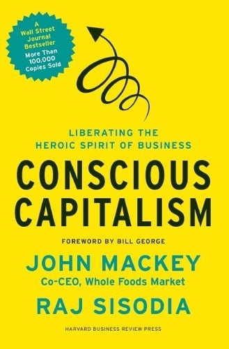 Conscious Capitalism: Liberating the Heroic Spirit of Business (Hardback)