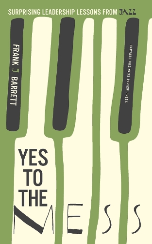 Yes to the Mess: Surprising Leadership Lessons from Jazz (Hardback)