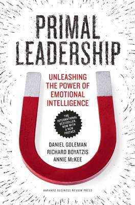 Primal Leadership, With a New Preface by the Authors: Unleashing the Power of Emotional Intelligence (Paperback)