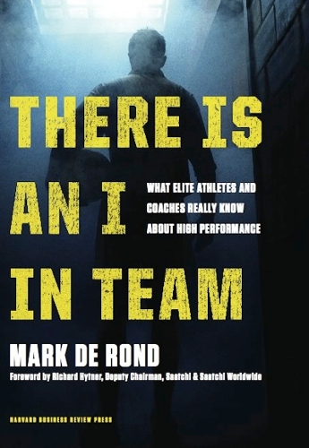 There Is an I in Team: What Elite Athletes and Coaches Really Know About High Performance (Hardback)