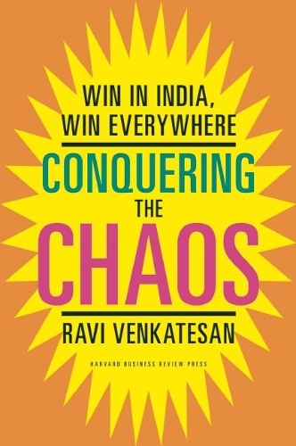 Conquering the Chaos: Win in India, Win Everywhere (Hardback)