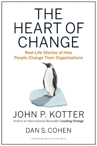 The Heart of Change: Real-Life Stories of How People Change Their Organizations (Hardback)