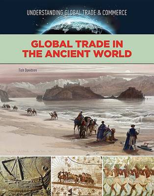 Global Trade in the Ancient World - Global Trade and Commerce (Hardback)
