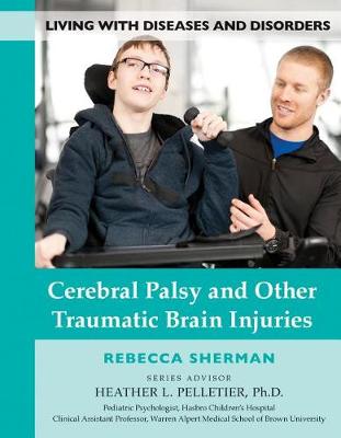 Cerebral Palsy and Other Traumatic Brain Injuries - Living with Diseases and Disorders 11 (Hardback)