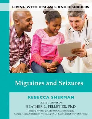 Migraines and Seizures - Living with Diseases and Disorders 11 (Hardback)