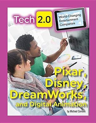 Tech 2.0 World-Changing Entertainment Companies: Pixar, Disney, DreamWorks, and Digital Animation - Tech 2.0 World-Changing Entertainment Companies (Hardback)
