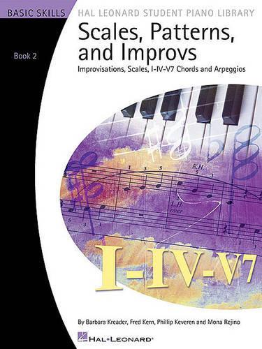 Scales, Patterns and Improvs: Improvisations, Scales, I-Iv-V7 Chords, and Arpeggio; Basic Skills, Book 2 - Hal Leonard Student Piano Library (Paperback)