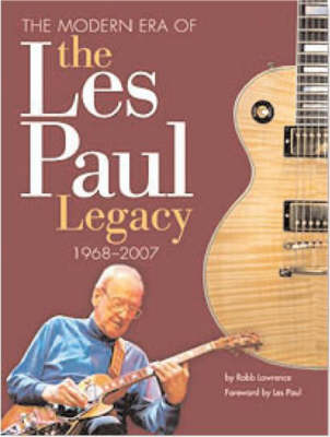 Robb Lawrence: The Modern Era Of The Les Paul Legacy 1968-2009 (Paperback)
