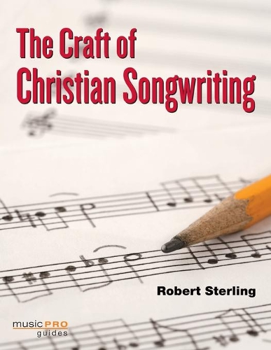 Robert Sterling: The Craft Of Christian Songwriting (Paperback)