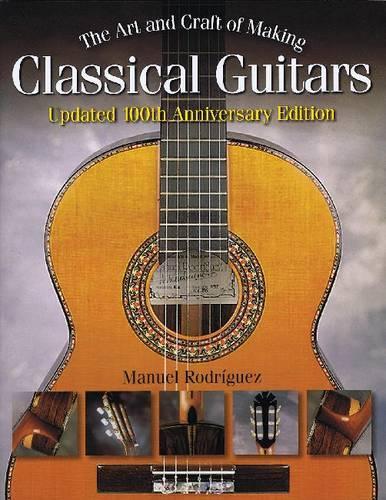 The Art and Craft of Making Classical Guitars (Paperback)