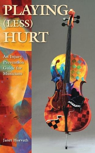 Playing (Less) Hurt: An Injury Prevention Guide for Musicians (Paperback)
