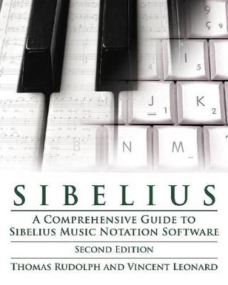 Sibelius: A Comprehensive Guide to Sibelius Music Notation SoftwareTHUpdated - Technical Reference (Paperback)