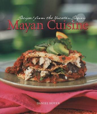 Mayan Cuisine: Recipes from the Yucatan Region (Hardback)