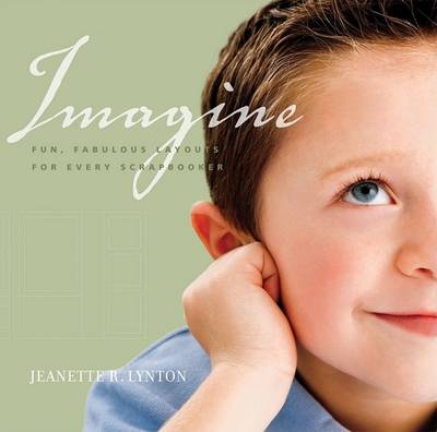 Imagine: Fun, Fabulous Layouts for Every Scrapbooker (Hardback)