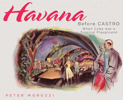 Havana Before Castro: When Cuba Was a Tropical Playground (Paperback)