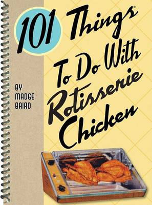 101 Things to Do with Rotisserie Chicken (Paperback)