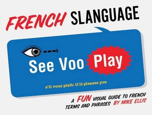 French Slanguage: A Fun Visual Guide to French Terms and Phrases (Paperback)