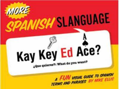 More Spanish Slanguage: A Fun Visual Guide to Spanish Terms and Phrases (Paperback)