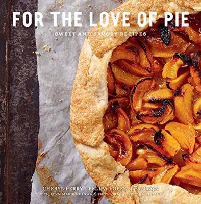 For the Love of Pie: Sweet and Savory Recipes (Hardback)