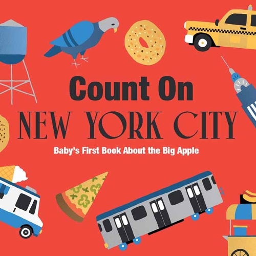 Count on New York City: Baby’s First Book About the Big Apple  (Board book)