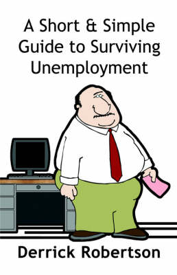 A Short & Simple Guide to Surviving Unemployment (Paperback)