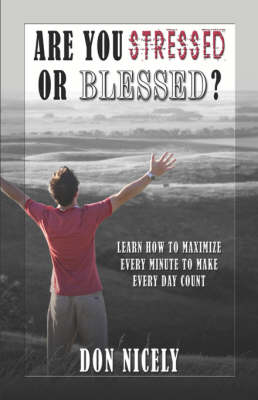 Are You Stressed or Blessed? Learn How to Maximize Every Minute to Make Every Day Count (Paperback)