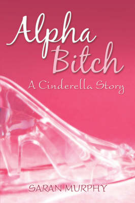 Alpha Bitch: A Cinderella Story (Paperback)