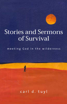 Stories and Sermons of Survival: Meeting God in the Wilderness (Paperback)