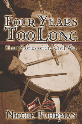 Four Years Too Long: Short Stories of the Civil War (Paperback)