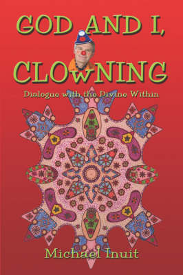 God and I, Clowning: Dialogue with the Divine Within (Paperback)