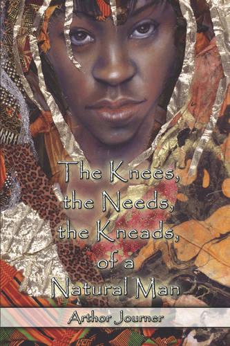 The Knees, the Needs, the Kneads, of a Natural Man (Paperback)