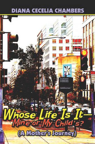 Whose Life Is It-Mine or My Child's?: A Mother's Journey (Paperback)