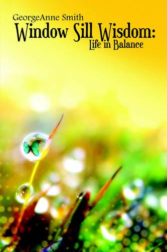 Window Sill Wisdom: Life in Balance (Paperback)