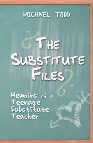 The Substitute Files: Memoirs of a Teenage Substitute Teacher (Paperback)