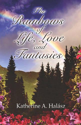 The Rainbows of Life, Love, and Fantasies (Paperback)