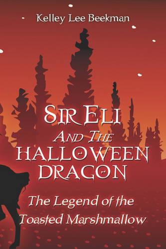 Sir Eli and the Halloween Dragon: The Legend of the Toasted Marshmallow (Paperback)