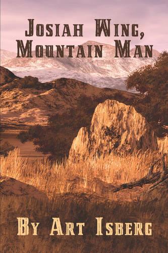 Josiah Wing, Mountain Man (Paperback)